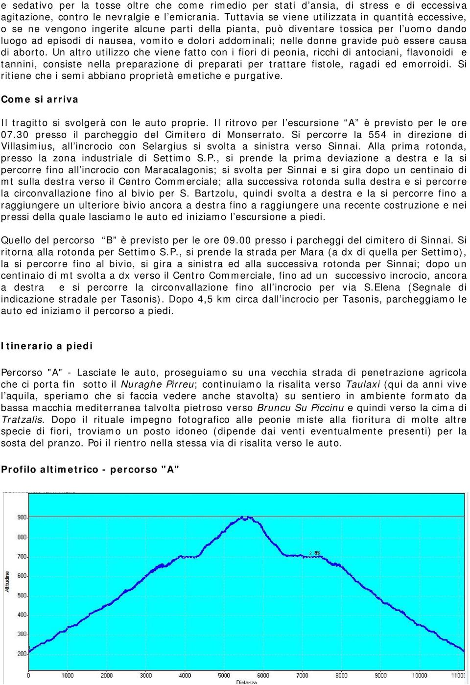 nelle donne gravide può essere causa di aborto.