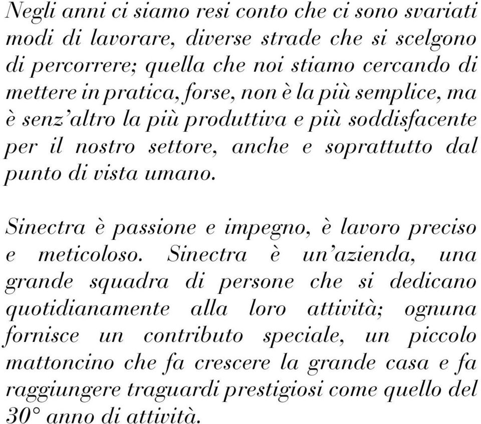 Sinectra è passione e impegno, è lavoro preciso e meticoloso.