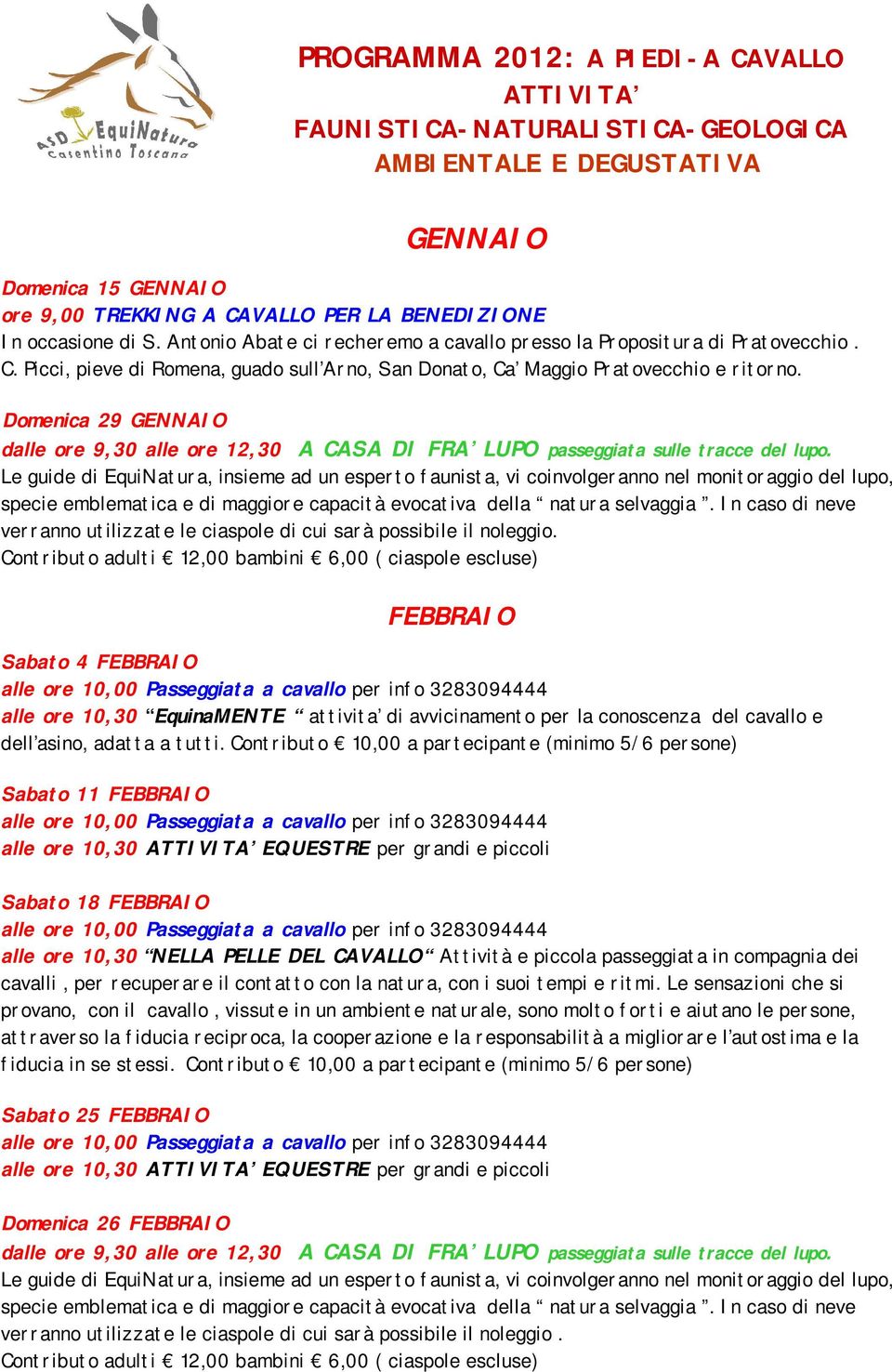 Domenica 29 GENNAIO dalle ore 9,30 alle ore 12,30 A CASA DI FRA LUPO passeggiata sulle tracce del lupo. specie emblematica e di maggiore capacità evocativa della natura selvaggia.