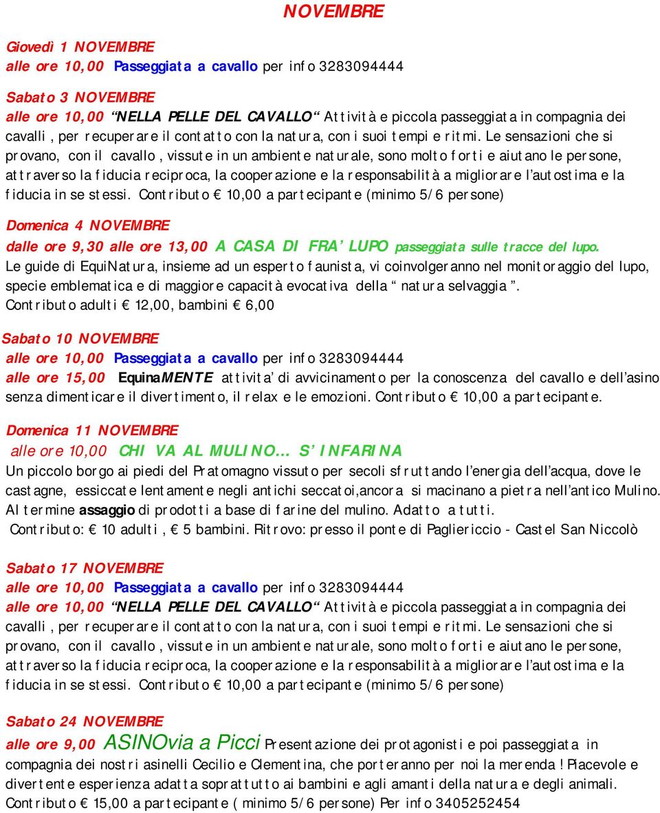 Contributo adulti 12,00, bambini 6,00 Sabato 10 NOVEMBRE alle ore 15,00 EquinaMENTE attivita di avvicinamento per la conoscenza del cavallo e dell asino senza dimenticare il divertimento, il relax e