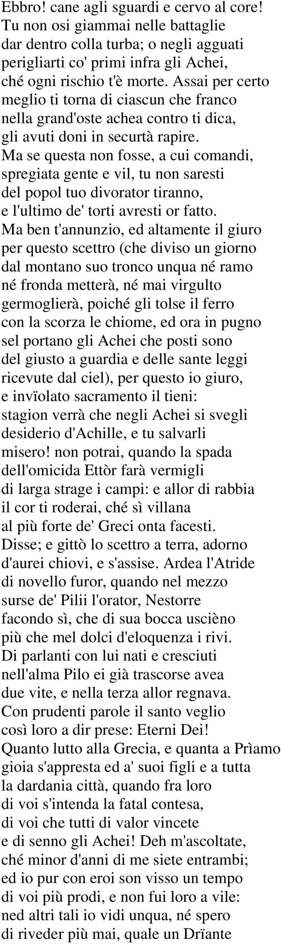 Ma se questa non fosse, a cui comandi, spregiata gente e vil, tu non saresti del popol tuo divorator tiranno, e l'ultimo de' torti avresti or fatto.