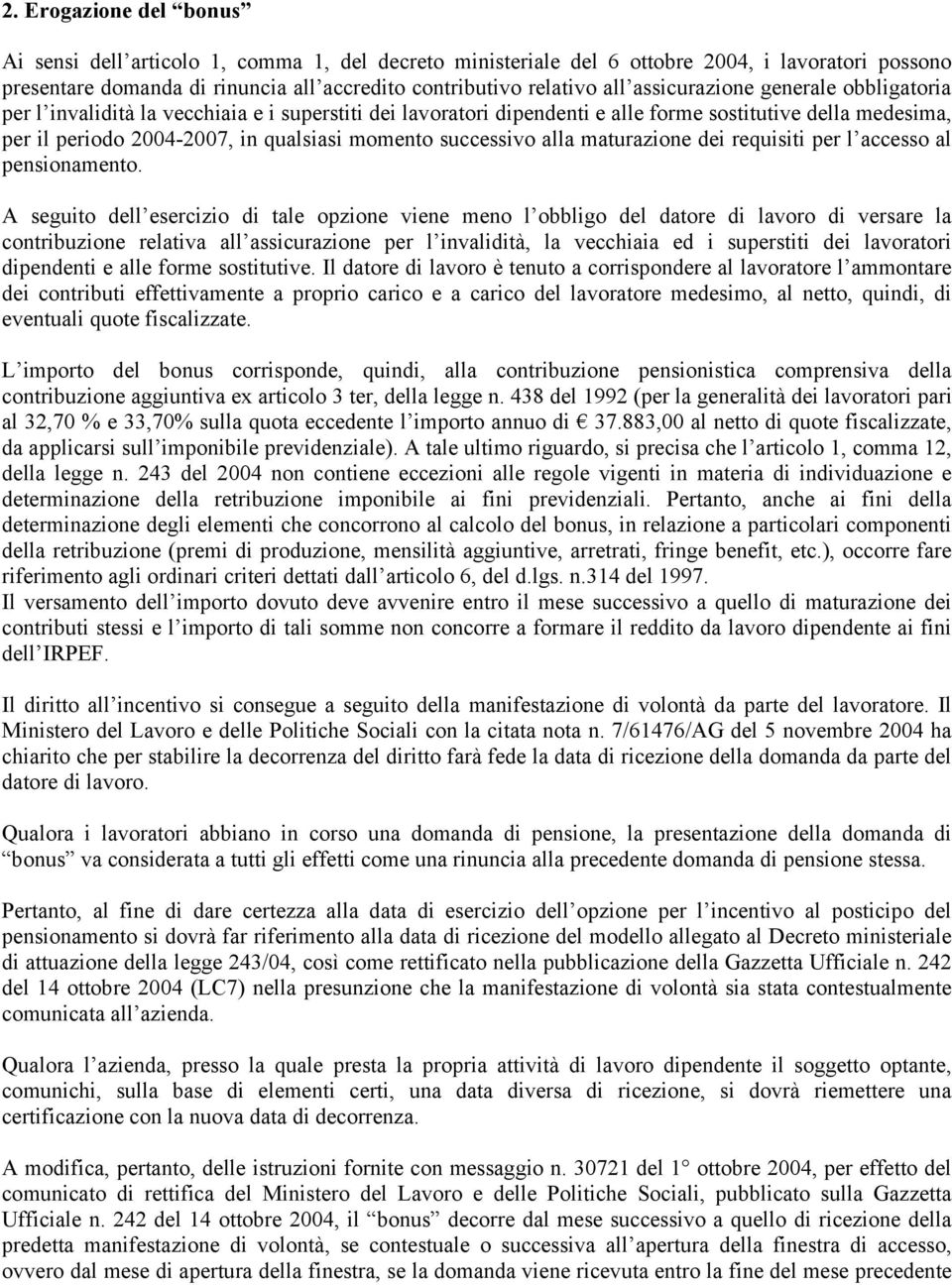 successivo alla maturazione dei requisiti per l accesso al pensionamento.