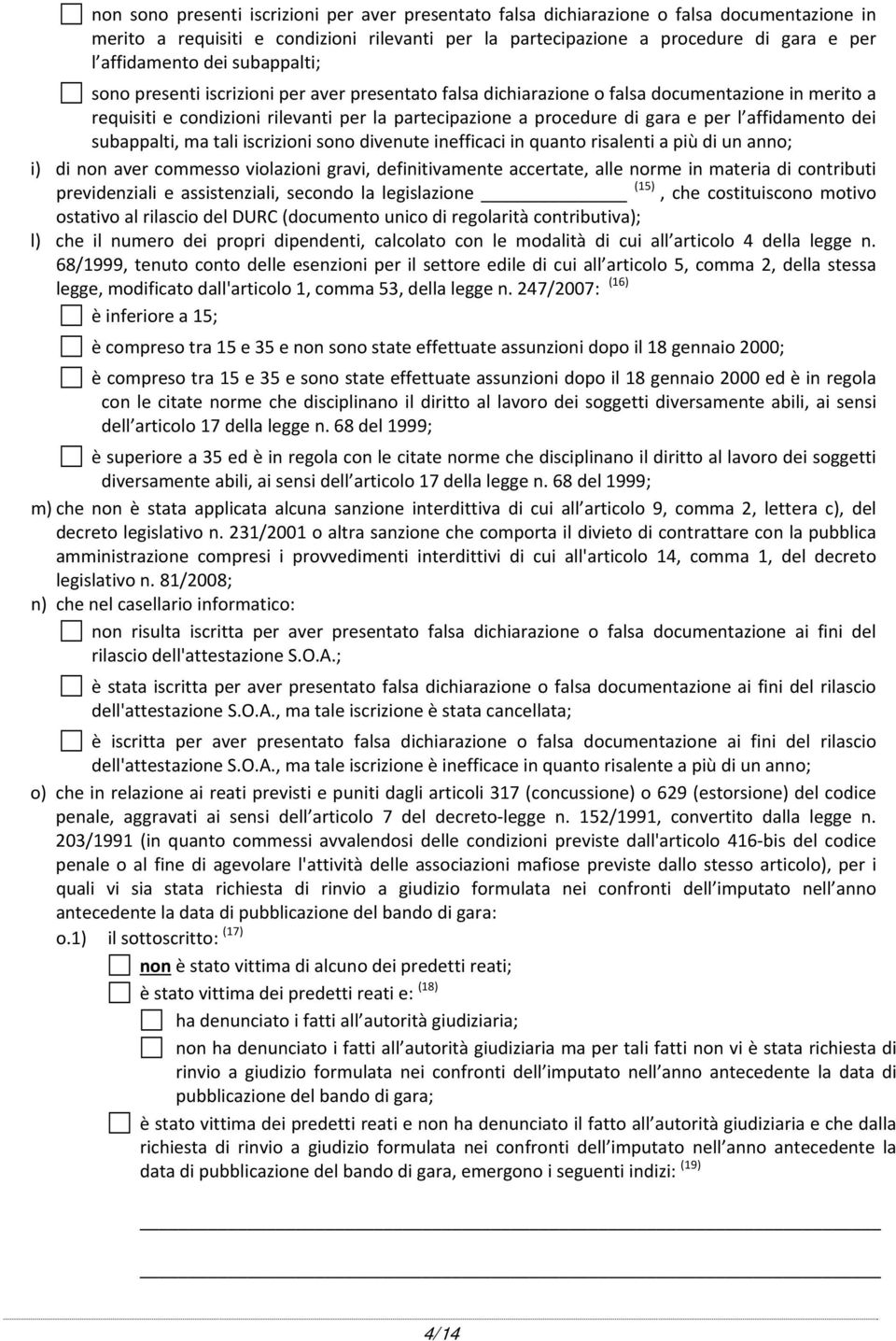 affidamento dei subappalti, ma tali iscrizioni sono divenute inefficaci in quanto risalenti a più di un anno; i) di non aver commesso violazioni gravi, definitivamente accertate, alle norme in