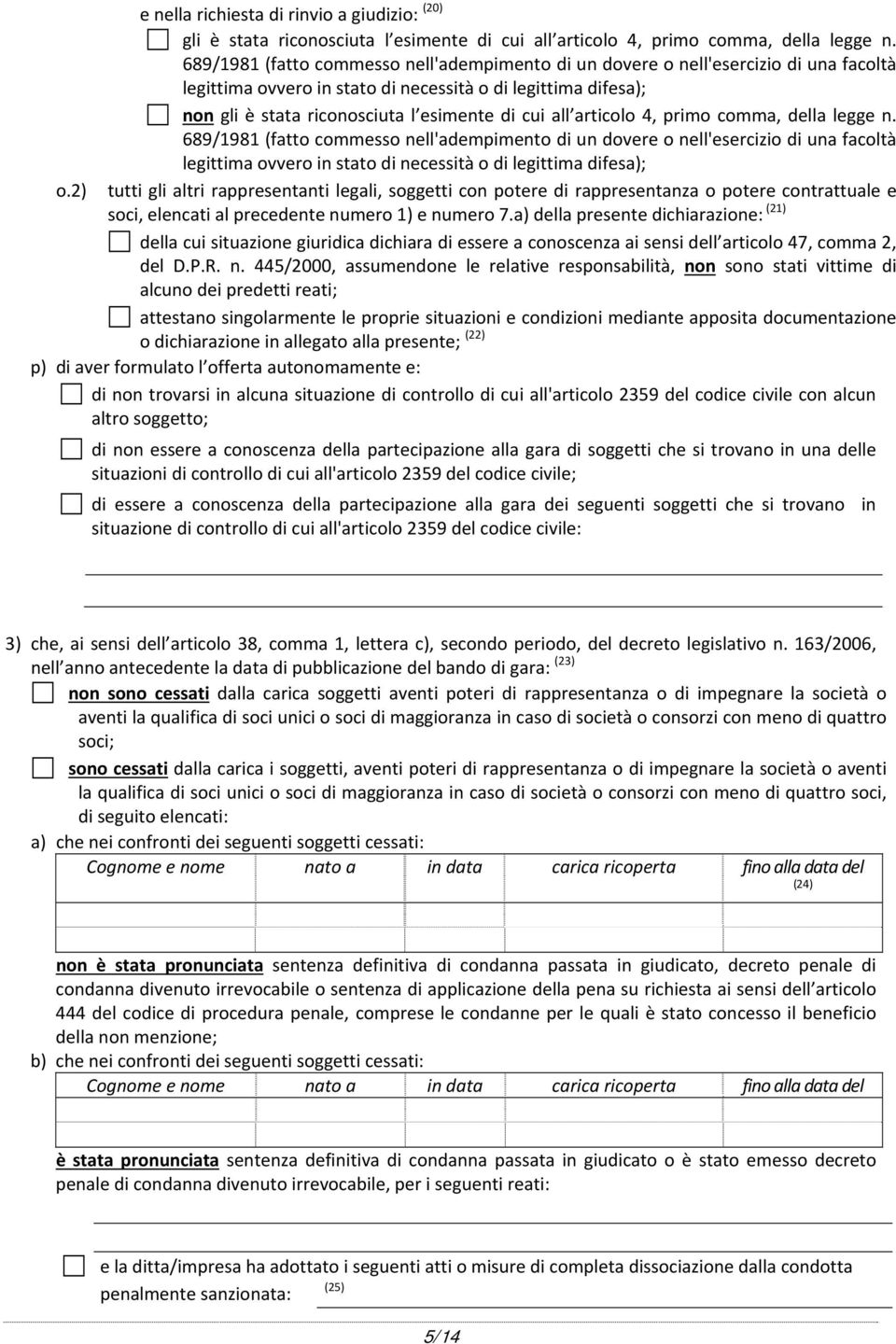 all articolo 4, primo comma, della legge n. 689/1981 (fatto commesso nell'adempimento di un dovere o nell'esercizio di una facoltà legittima ovvero in stato di necessità o di legittima difesa); o.