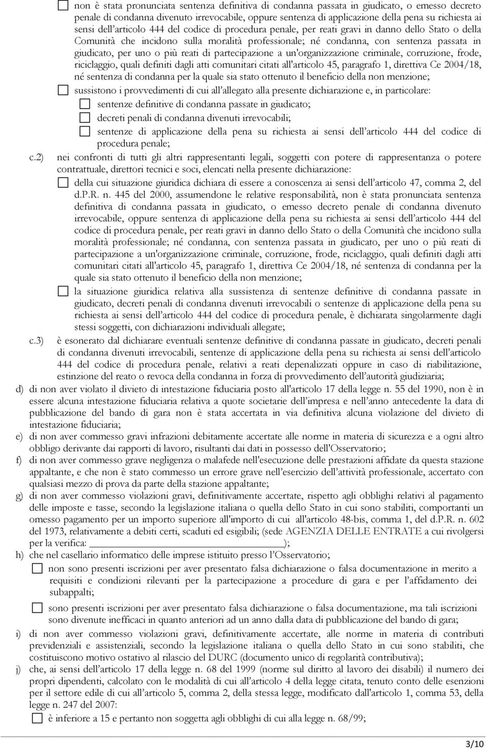 giudicato, per uno o più reati di partecipazione a un'organizzazione criminale, corruzione, frode, riciclaggio, quali definiti dagli atti comunitari citati all'articolo 45, paragrafo 1, direttiva Ce