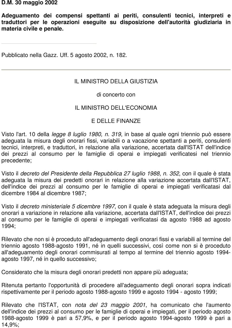 319, in base al quale ogni triennio può essere adeguata la misura degli onorari fissi, variabili o a vacazione spettanti a periti, consulenti tecnici, interpreti, e traduttori, in relazione alla