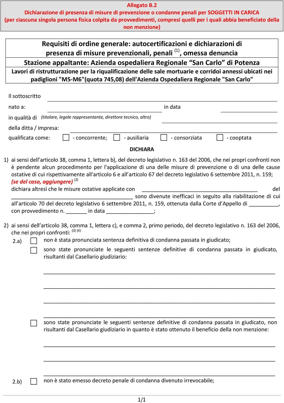 beneficiato della non menzione) Requisiti di ordine generale: autocertificazioni e dichiarazioni di presenza di misure prevenzionali, penali (1), omessa denuncia Stazione appaltante: Azienda