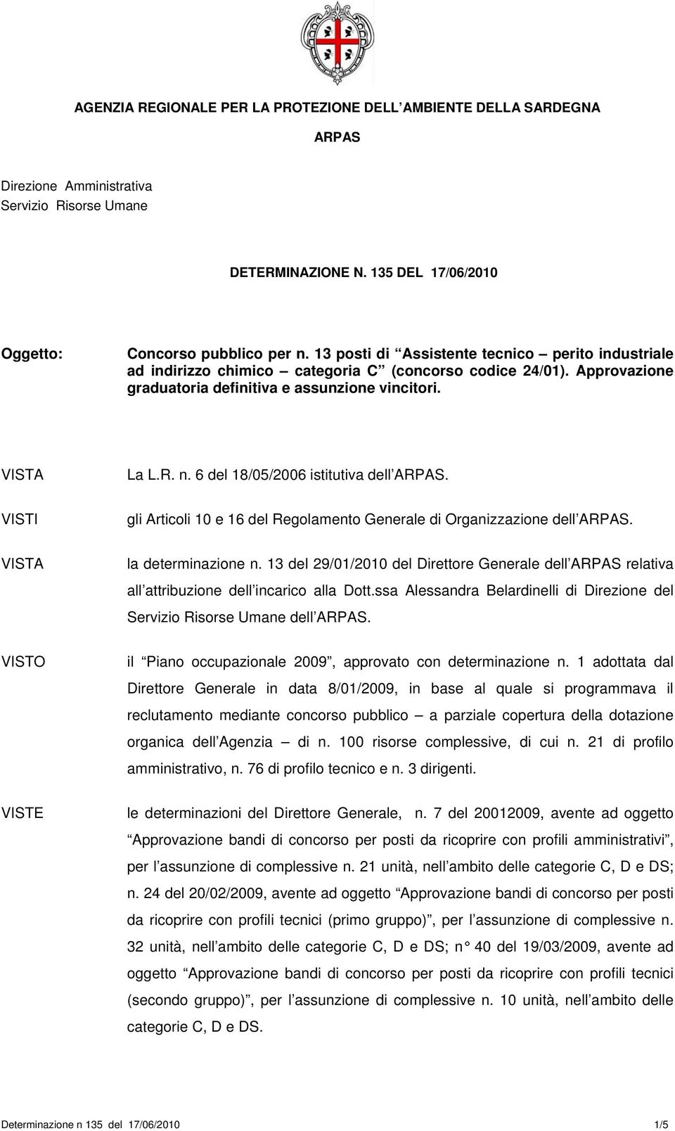 la determinazione n. 13 del 29/01/2010 del Direttore Generale dell relativa all attribuzione dell incarico alla Dott.ssa Alessandra Belardinelli di Direzione del dell.