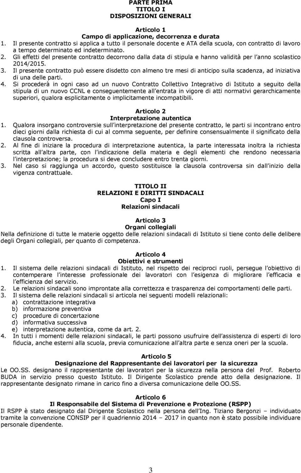 Gli effetti del presente contratto decorrono dalla data di stipula e hanno validità per l anno scolastico 2014/2015. 3.