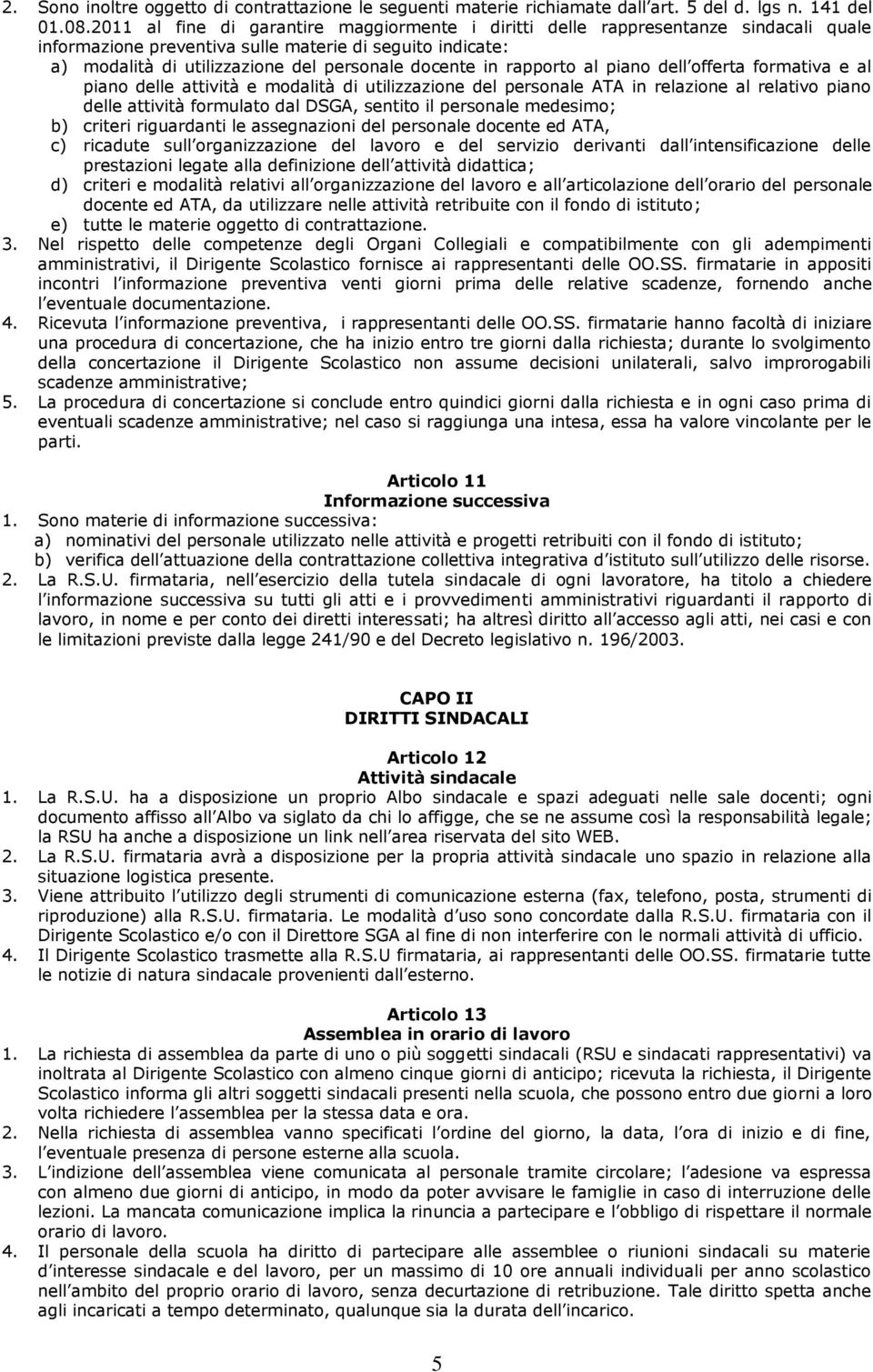 rapporto al piano dell offerta formativa e al piano delle attività e modalità di utilizzazione del personale ATA in relazione al relativo piano delle attività formulato dal DSGA, sentito il personale