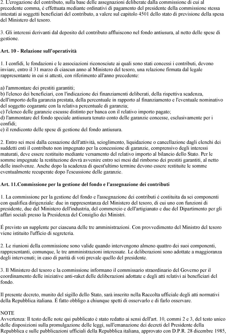 Gli interessi derivanti dal deposito del contributo affluiscono nel fondo antiusura, al netto delle spese di gestione. Art. 10 - Relazione sull'operatività 1.