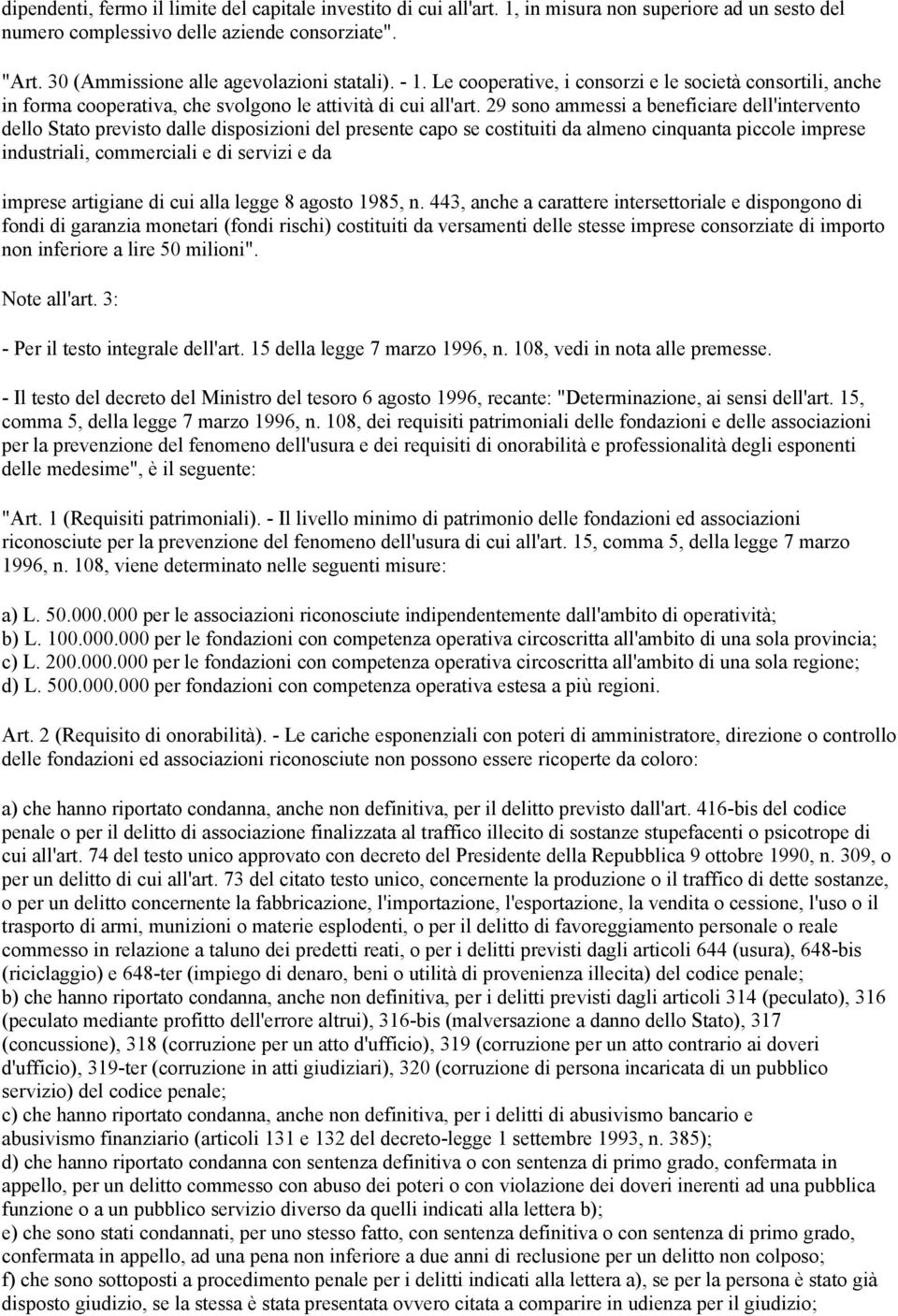 29 sono ammessi a beneficiare dell'intervento dello Stato previsto dalle disposizioni del presente capo se costituiti da almeno cinquanta piccole imprese industriali, commerciali e di servizi e da