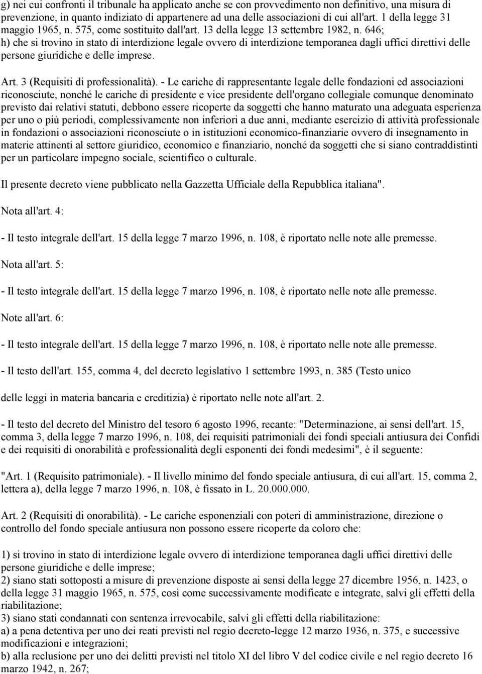 646; h) che si trovino in stato di interdizione legale ovvero di interdizione temporanea dagli uffici direttivi delle persone giuridiche e delle imprese. Art. 3 (Requisiti di professionalità).