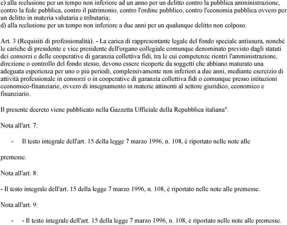 - La carica di rappresentante legale del fondo speciale antiusura, nonché le cariche di presidente e vice presidente dell'organo collegiale comunque denominato previsto dagli statuti dei consorzi e