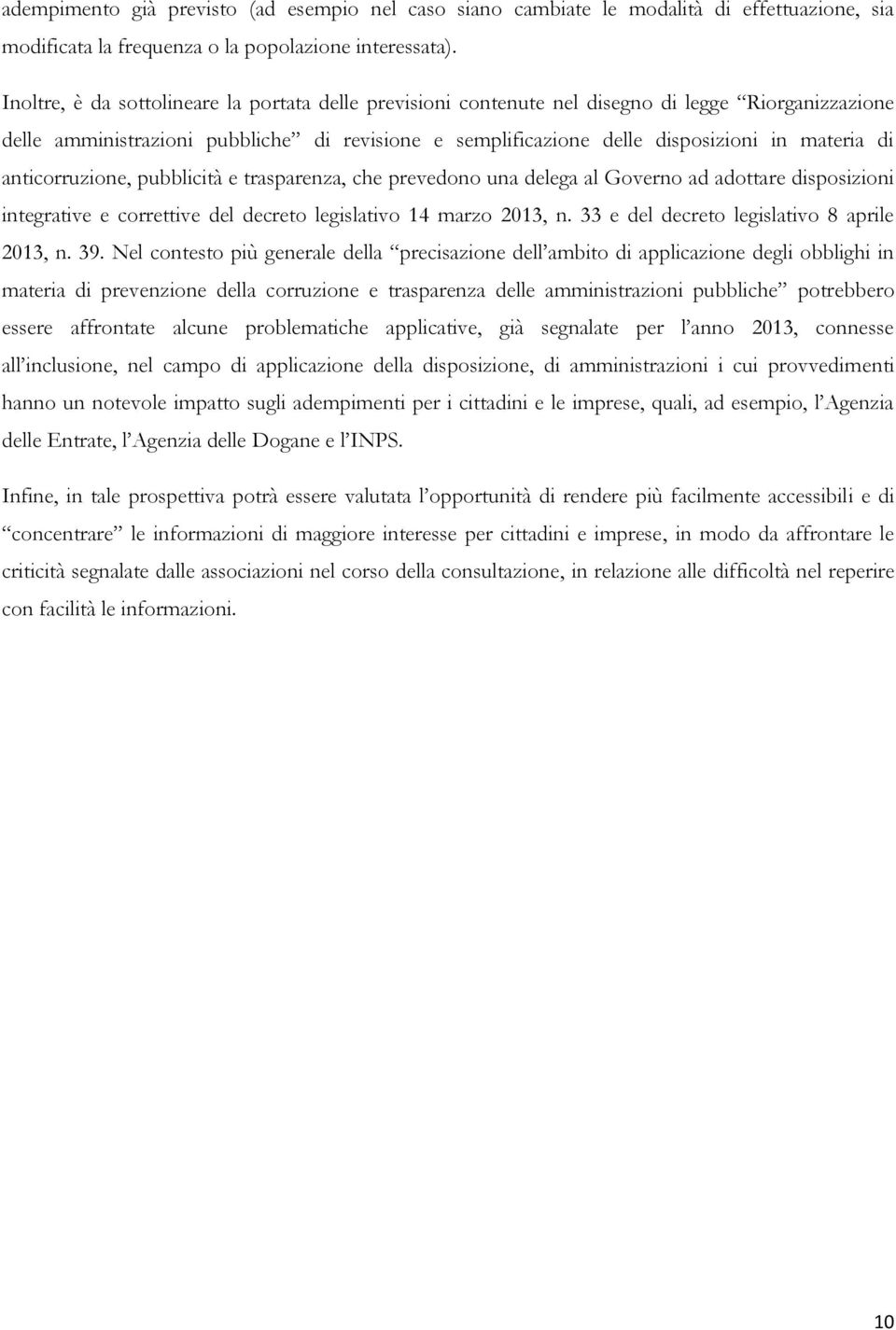 anticorruzione, pubblicità e trasparenza, che prevedono una delega al Governo ad adottare disposizioni integrative e correttive del decreto legislativo 14 marzo 2013, n.