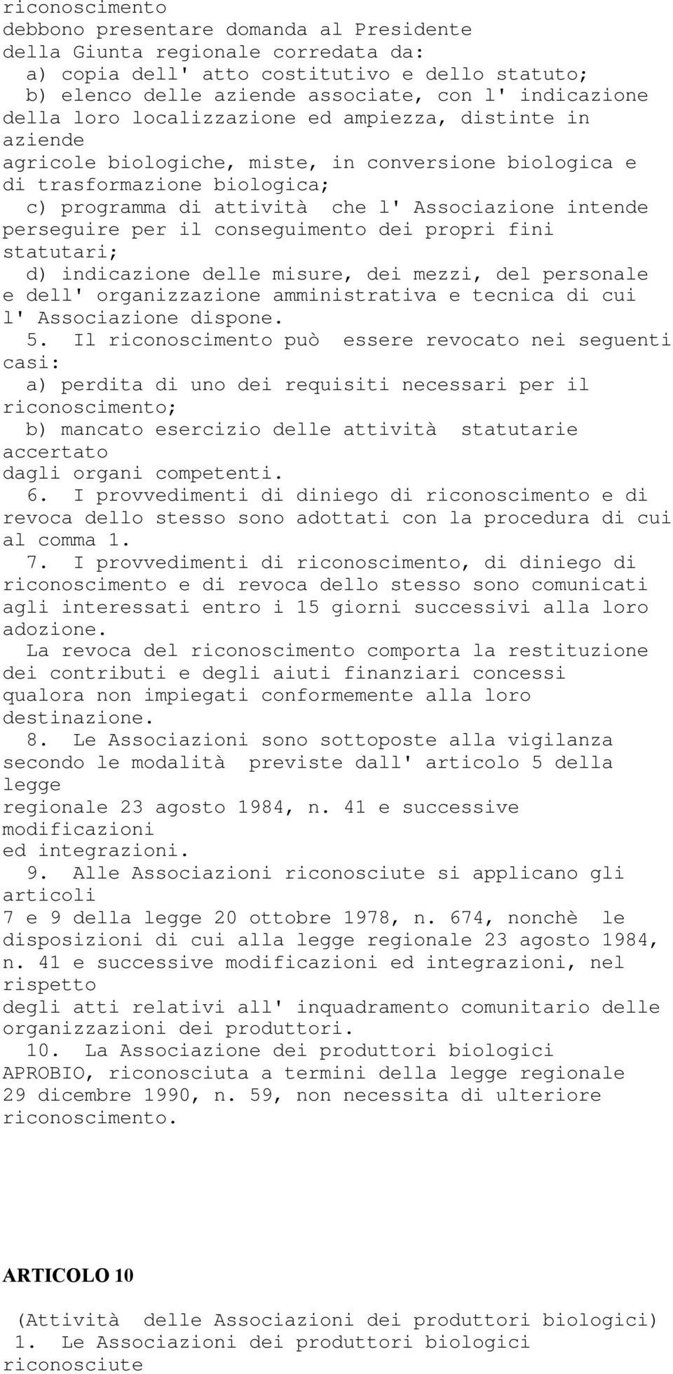 perseguire per il conseguimento dei propri fini statutari; d) indicazione delle misure, dei mezzi, del personale e dell' organizzazione amministrativa e tecnica di cui l' Associazione dispone. 5.