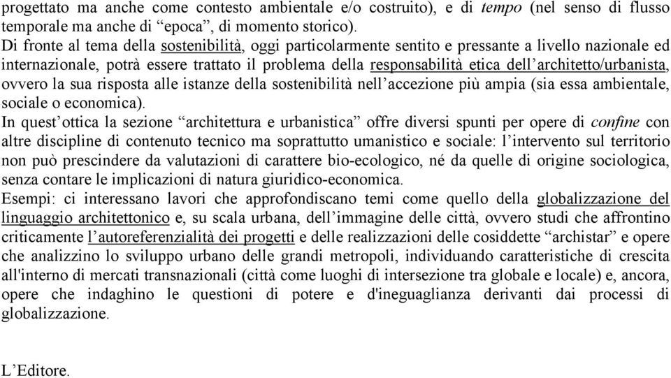 architetto/urbanista, ovvero la sua risposta alle istanze della sostenibilità nell accezione più ampia (sia essa ambientale, sociale o economica).