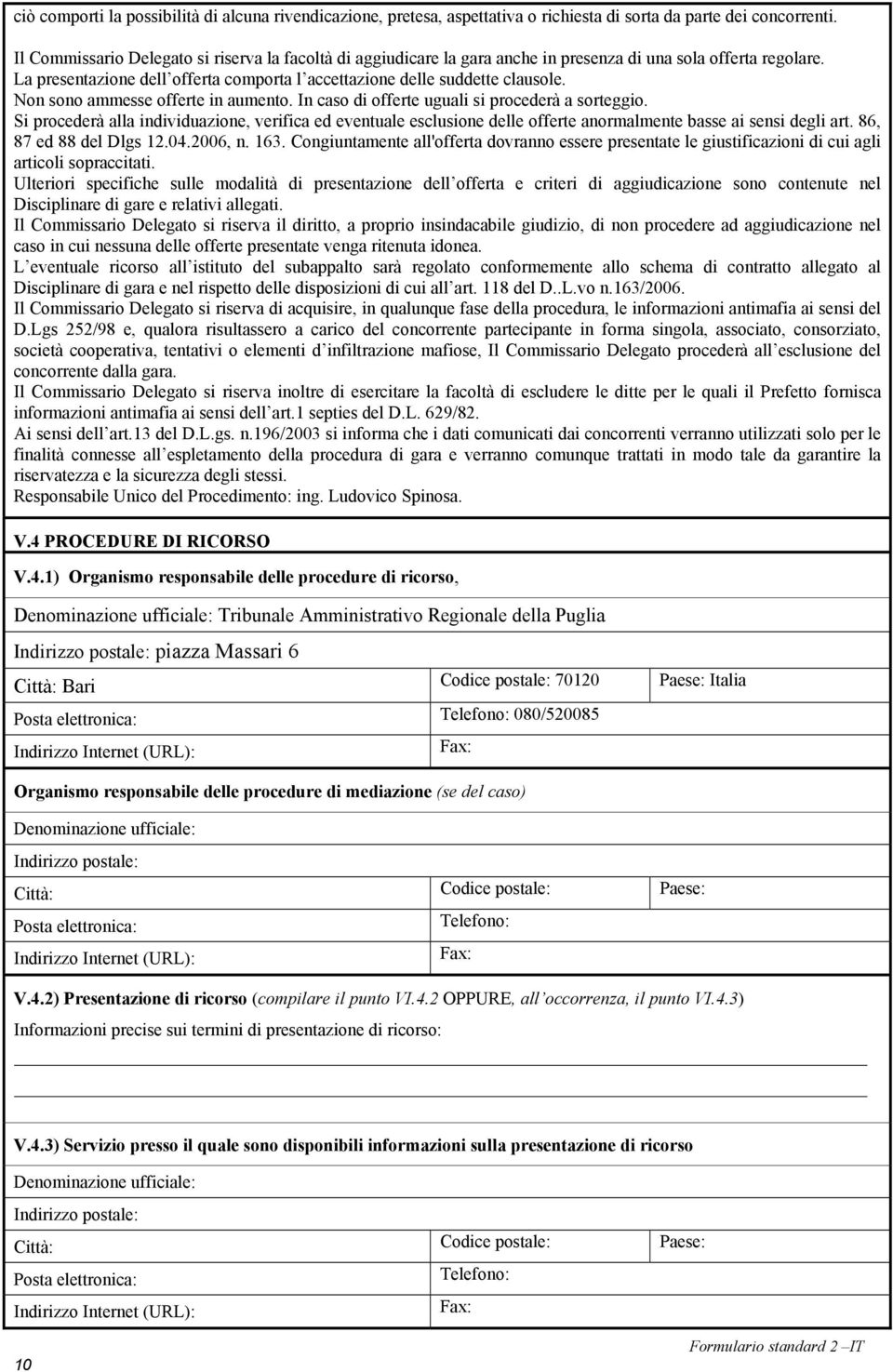 Non sono ammesse offerte in aumento. In caso di offerte uguali si procederà a sorteggio.