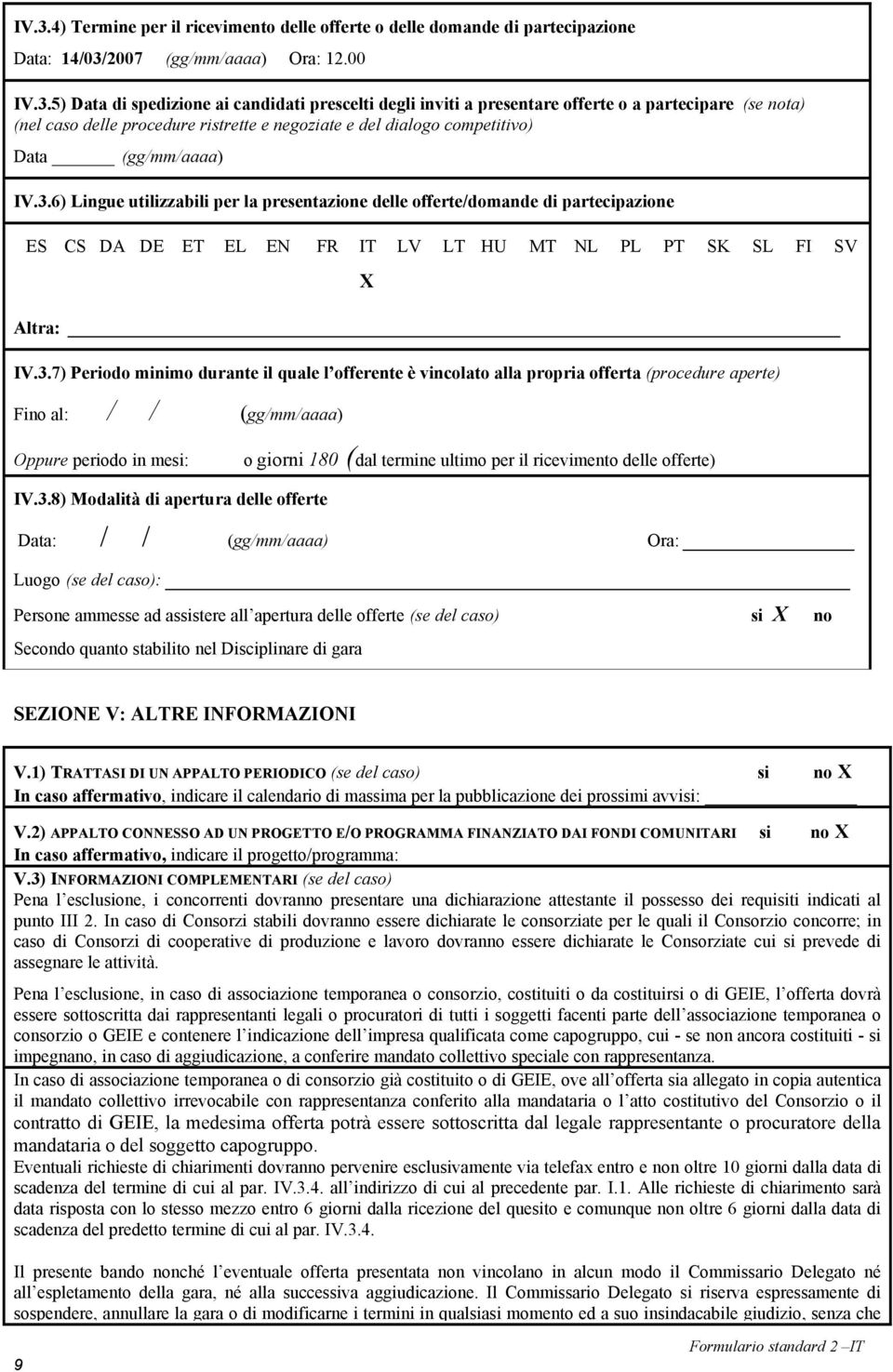 6) Lingue utilizzabili per la presentazione delle offerte/domande di partecipazione ES CS DA DE ET EL EN FR IT LV LT HU MT NL PL PT SK SL FI SV X Altra: IV.3.