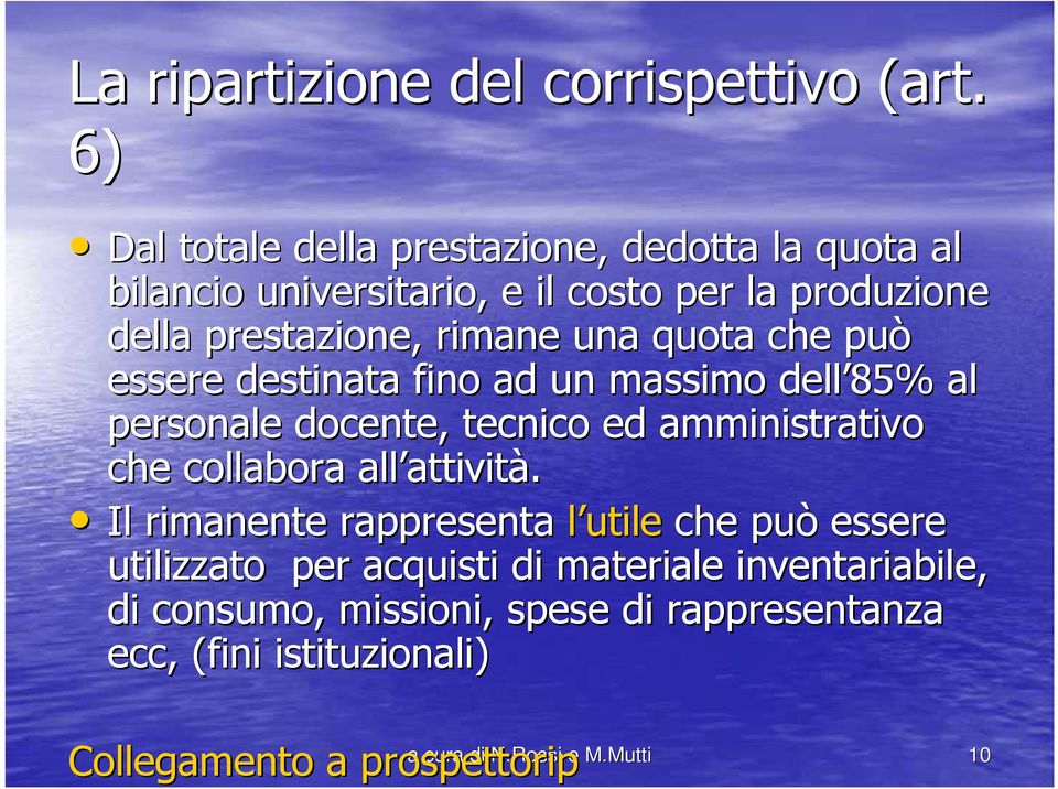 quota che può essere destinata fino ad un massimo dell 85% al personale docente, tecnico ed amministrativo che collabora all attivit