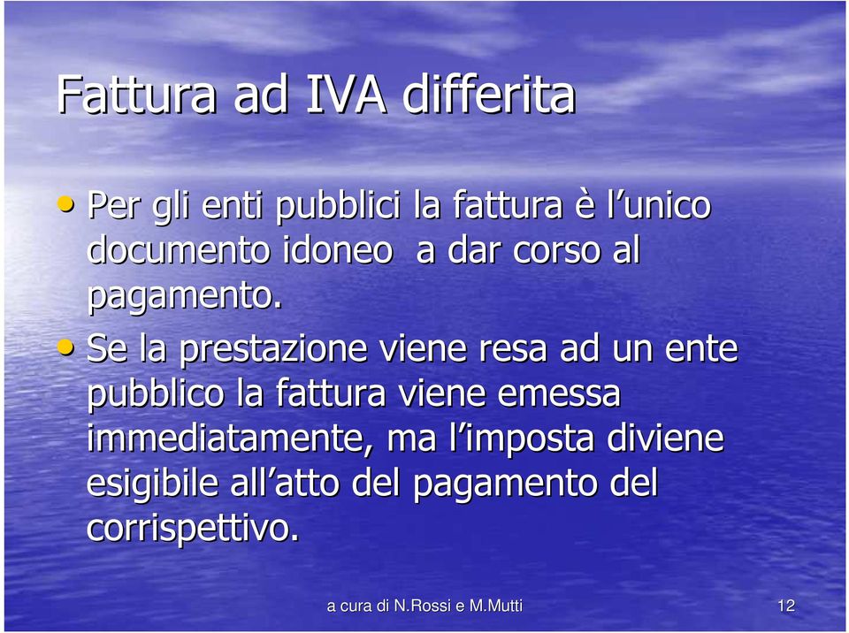 Se la prestazione viene resa ad un ente pubblico la fattura viene emessa