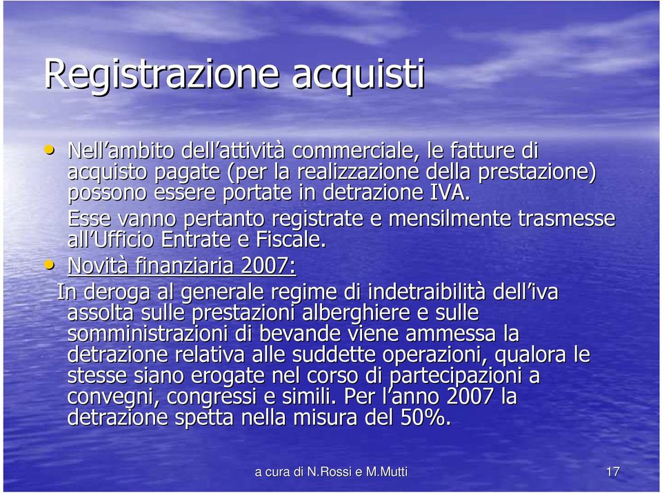 Novità finanziaria 2007: In deroga al generale regime di indetraibilità dell iva assolta sulle prestazioni alberghiere e sulle somministrazioni di bevande viene