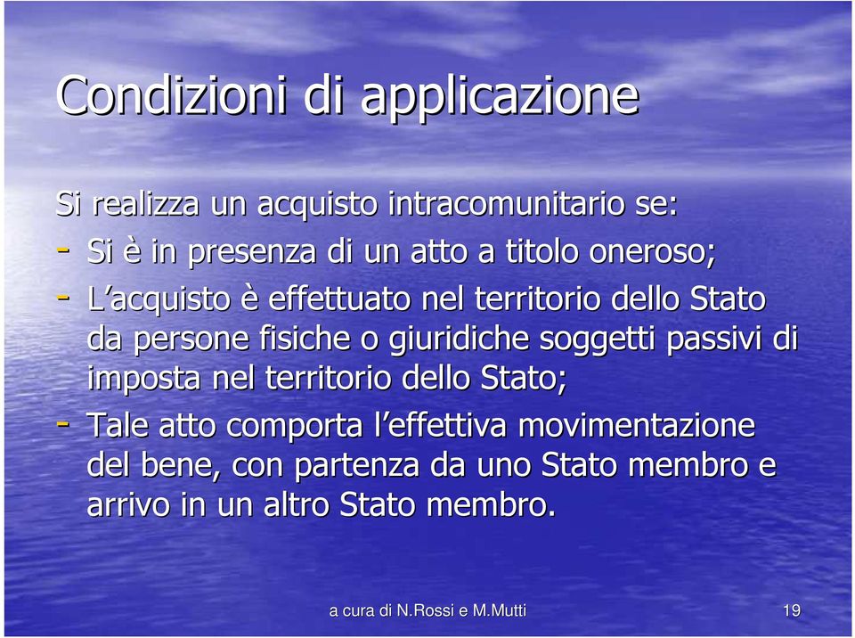 soggetti passivi di imposta nel territorio dello Stato; - Tale atto comporta l effettiva l