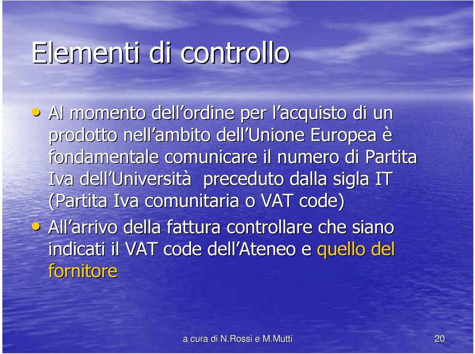 preceduto dalla sigla IT (Partita Iva comunitaria o VAT code) All arrivo della fattura