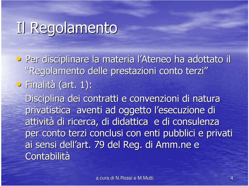 1): Disciplina dei contratti e convenzioni di natura privatistica aventi ad oggetto l esecuzione l di