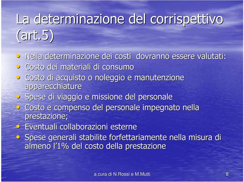 noleggio e manutenzione apparecchiature Spese di viaggio e missione del personale Costo e compenso del personale