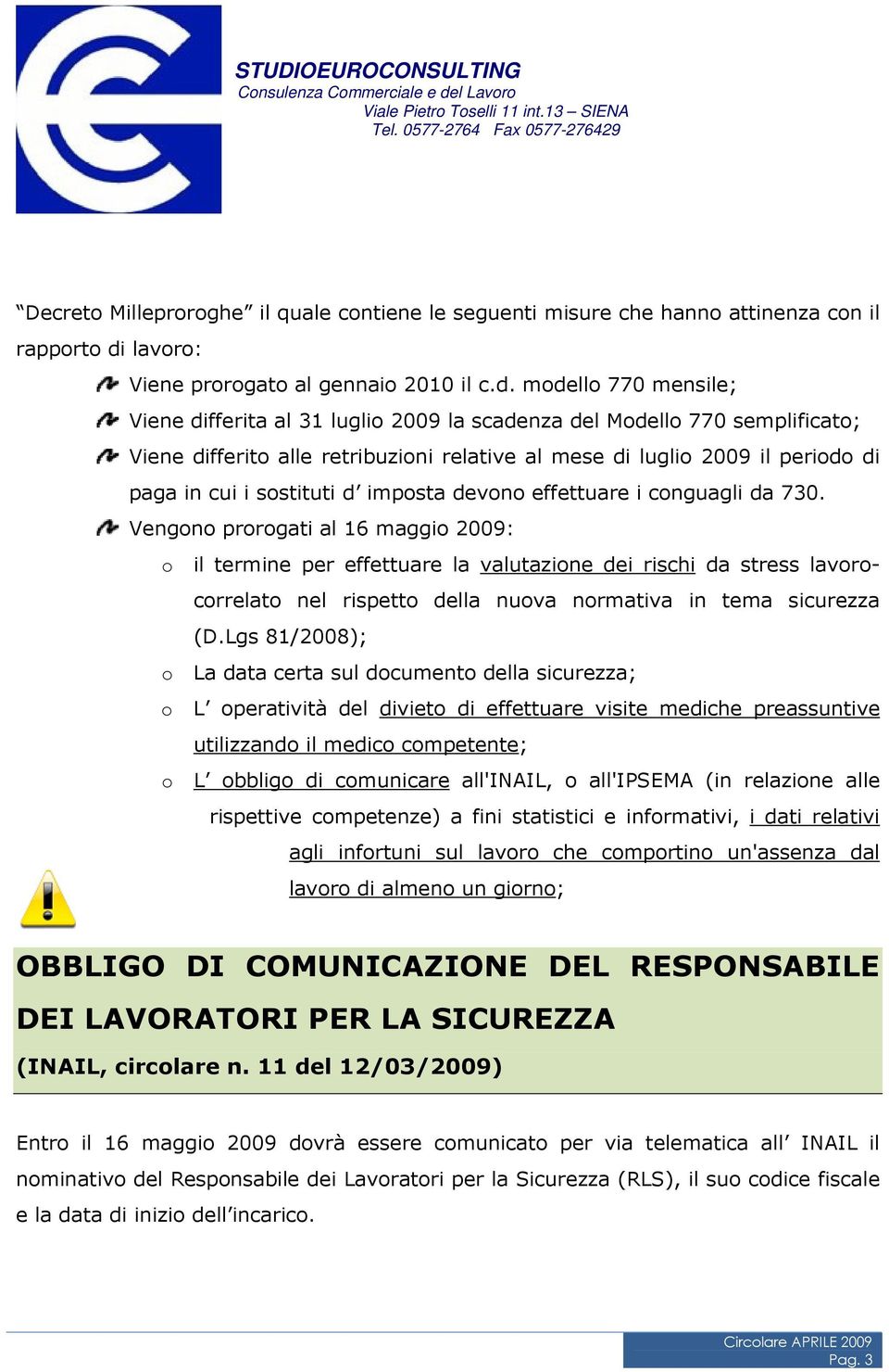 modello 770 mensile; Viene differita al 31 luglio 2009 la scadenza del Modello 770 semplificato; Viene differito alle retribuzioni relative al mese di luglio 2009 il periodo di paga in cui i