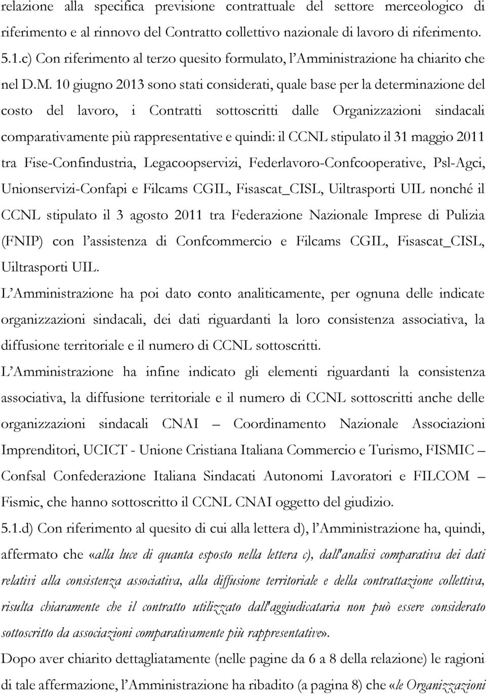 10 giugno 2013 sono stati considerati, quale base per la determinazione del costo del lavoro, i Contratti sottoscritti dalle Organizzazioni sindacali comparativamente più rappresentative e quindi: il