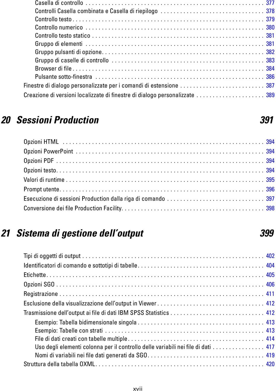 .. 387 Creazionediversionilocalizzatedifinestredidialogopersonalizzate... 389 20 Sessioni Production 391 OpzioniHTML... 394 OpzioniPowerPoint... 394 OpzioniPDF... 394 Opzionitesto.