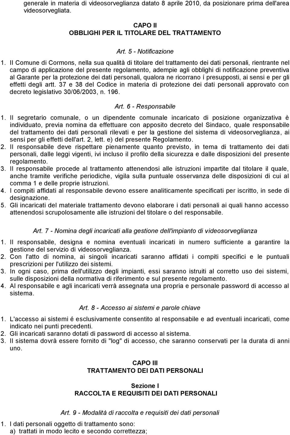 preventiva al Garante per la protezione dei dati personali, qualora ne ricorrano í presupposti, ai sensi e per gli effetti degli artt.