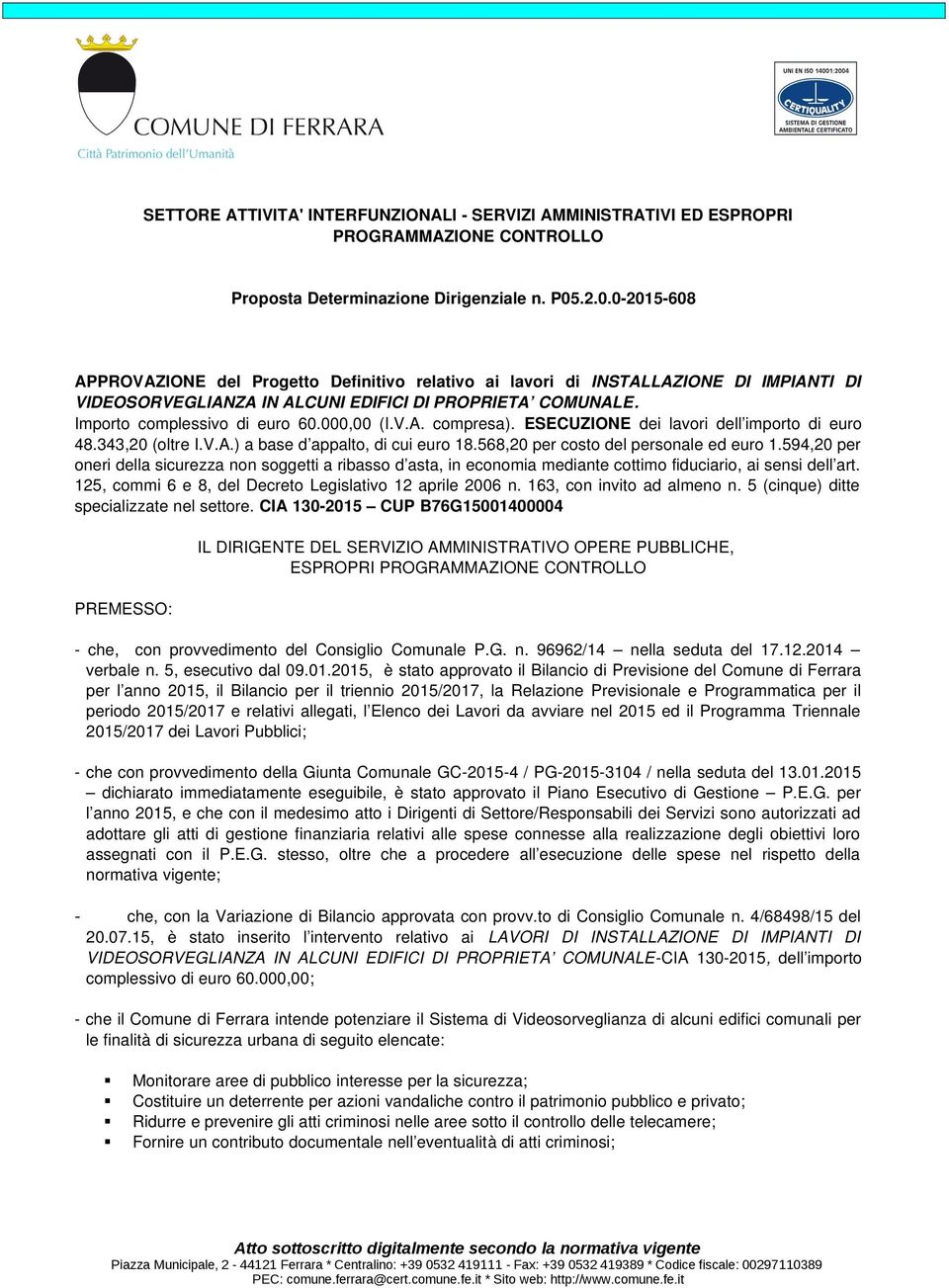 000,00 (I.V.A. compresa). ESECUZIONE dei lavori dell importo di euro 48.343,20 (oltre I.V.A.) a base d appalto, di cui euro 18.568,20 per costo del personale ed euro 1.