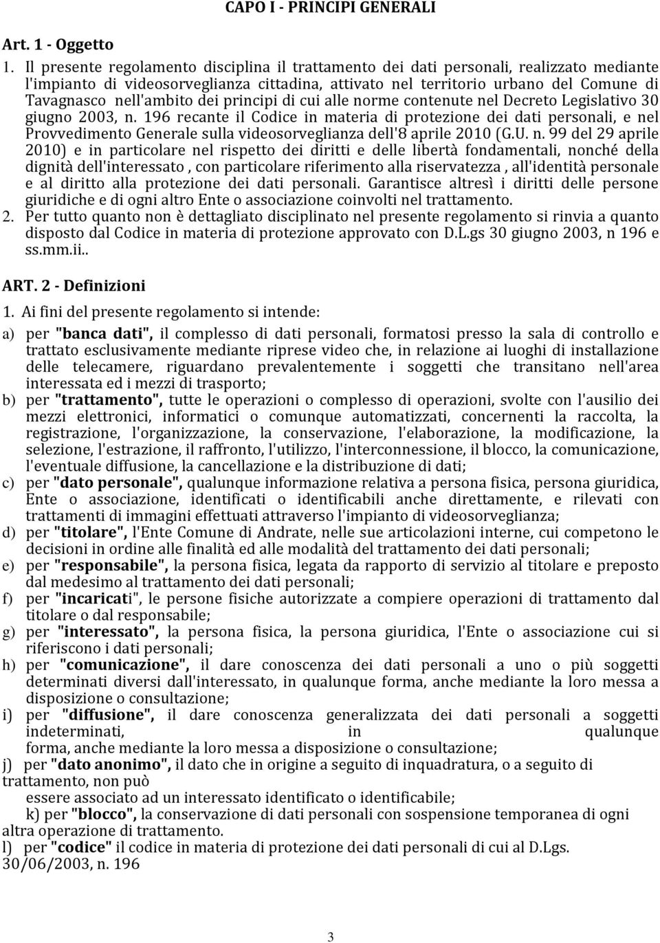 nell'ambito dei principi di cui alle norme contenute nel Decreto Legislativo 30 giugno 2003, n.