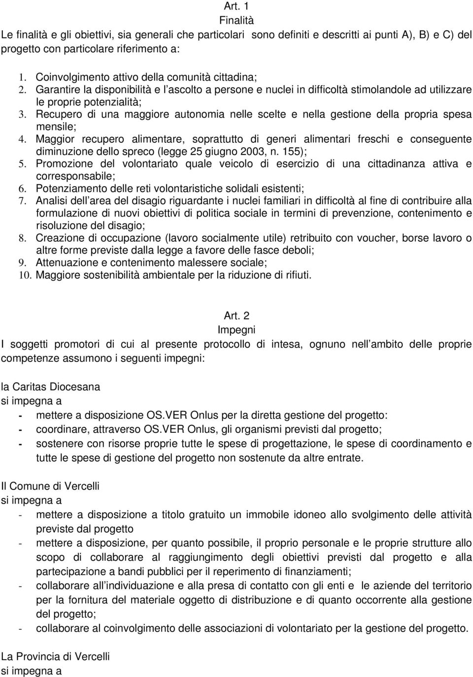 Recupero di una maggiore autonomia nelle scelte e nella gestione della propria spesa mensile; 4.