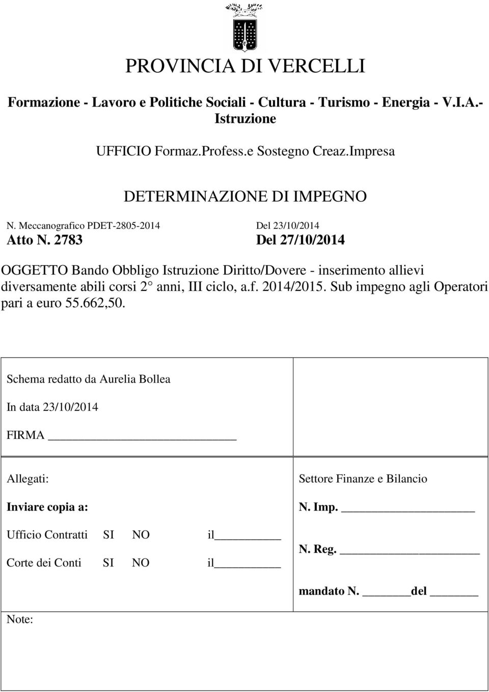 2783 Del 23/10/2014 Del 27/10/2014 OGGETTO Bando Obbligo Istruzione Diritto/Dovere - inserimento allievi diversamente abili corsi 2 anni, III ciclo, a.f.