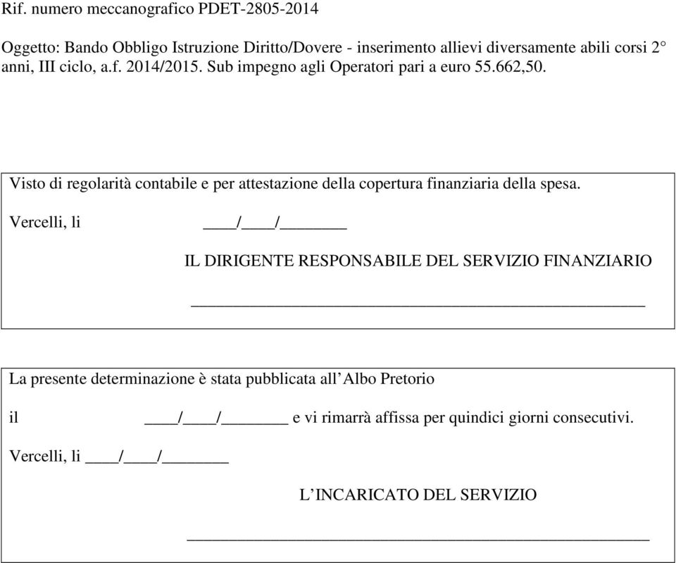 Visto di regolarità contabile e per attestazione della copertura finanziaria della spesa.