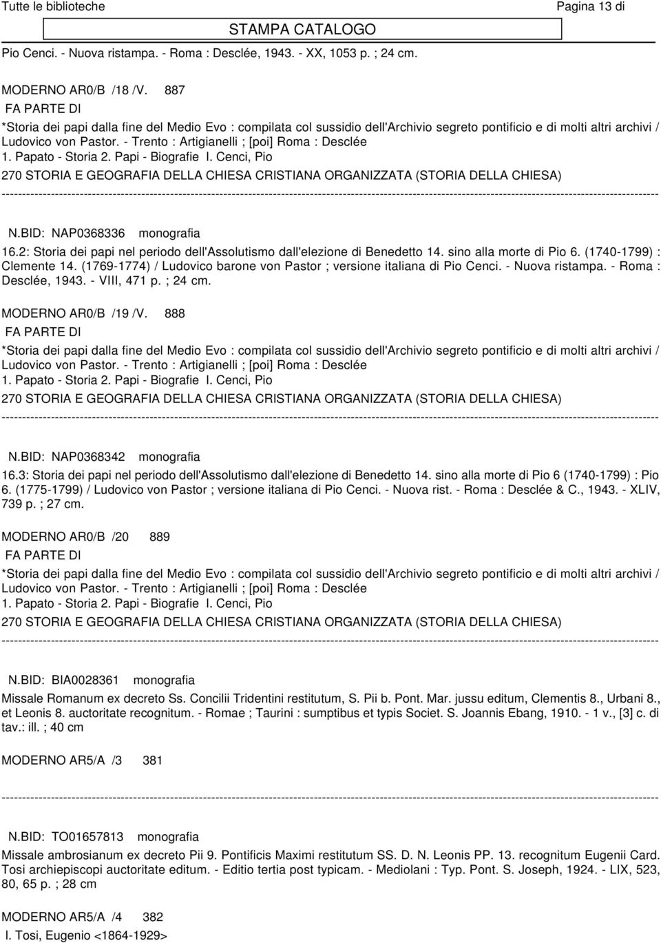 - Trento : Artigianelli ; [poi] Roma : Desclée 1. Papato - Storia 2. Papi - Biografie I. Cenci, Pio 270 STORIA E GEOGRAFIA DELLA CHIESA CRISTIANA ORGANIZZATA (STORIA DELLA CHIESA) N.
