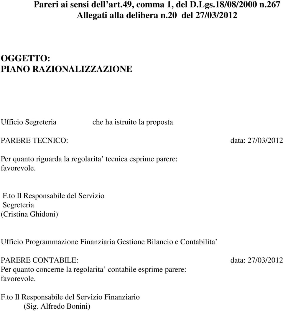 riguarda la regolarita tecnica esprime parere: favorevole. F.