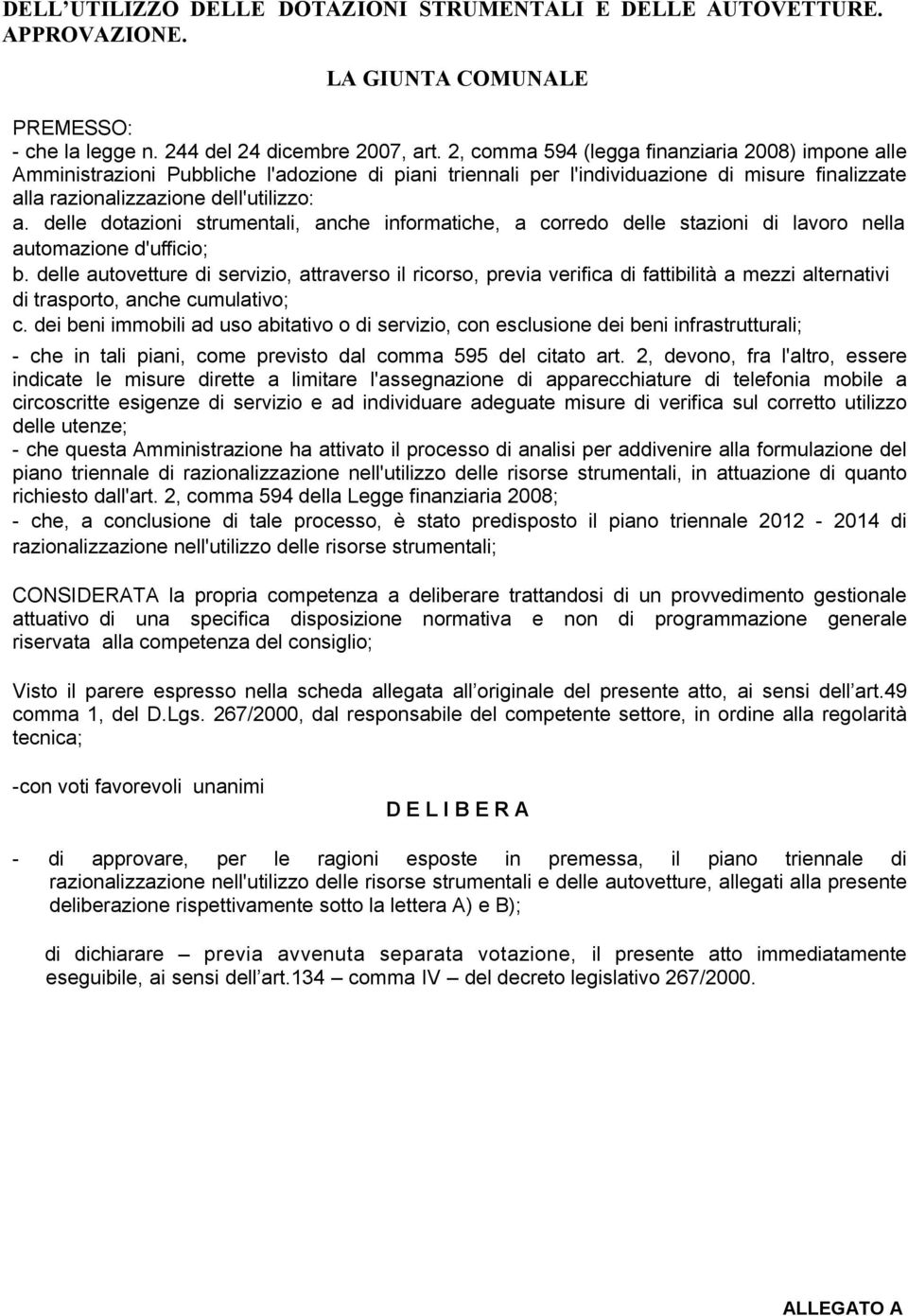 delle dotazioni strumentali, anche informatiche, a corredo delle stazioni di lavoro nella automazione d'ufficio; b.