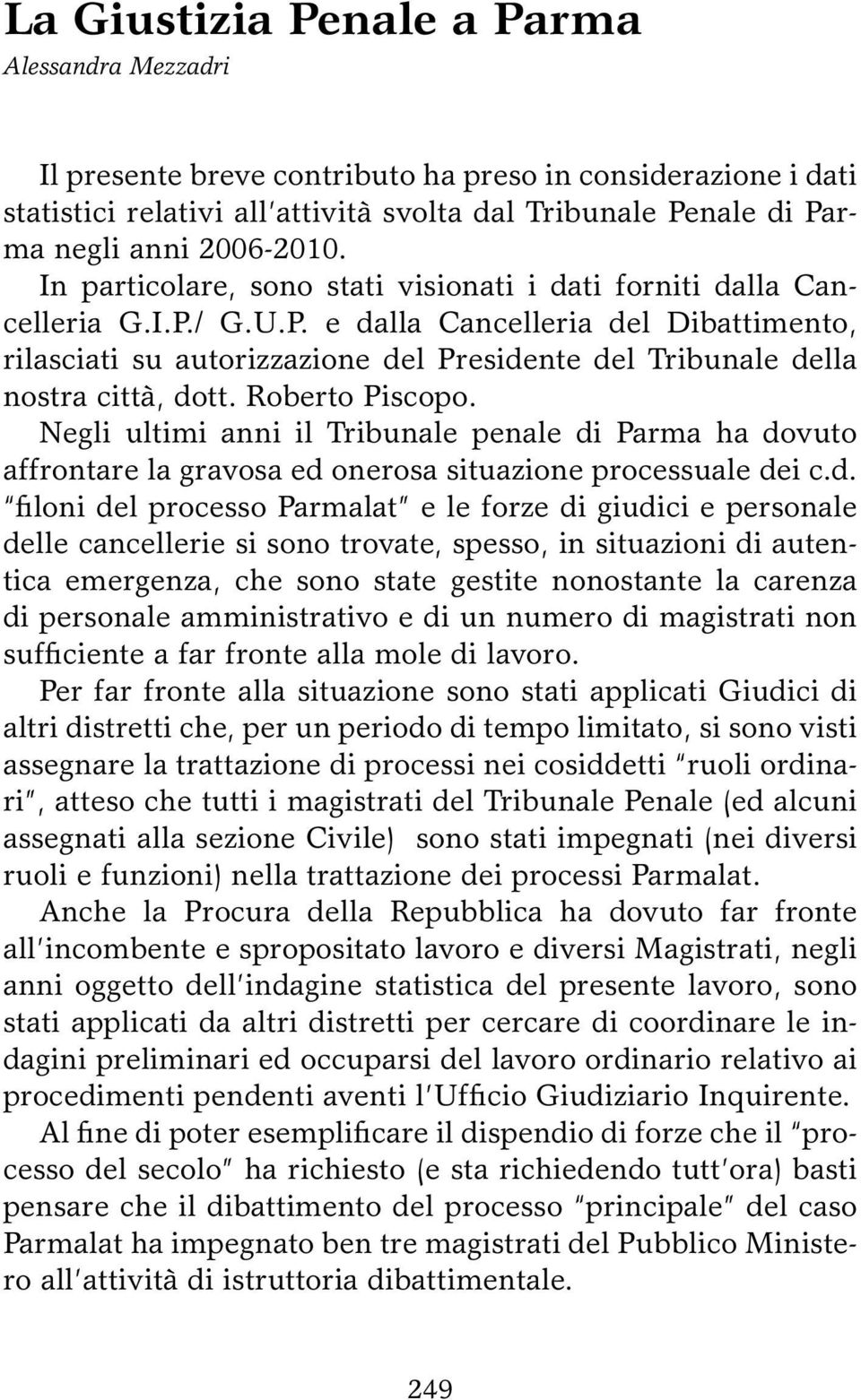 / G.U.P. e dalla Cancelleria del Dibattimento, rilasciati su autorizzazione del Presidente del Tribunale della nostra città, dott. Roberto Piscopo.