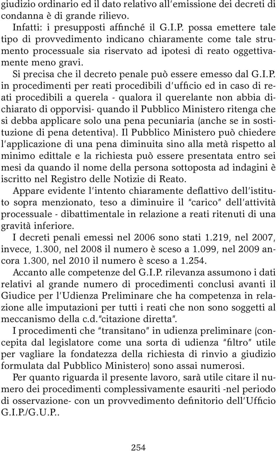 Si precisa che il decreto penale può essere emesso dal G.I.P.