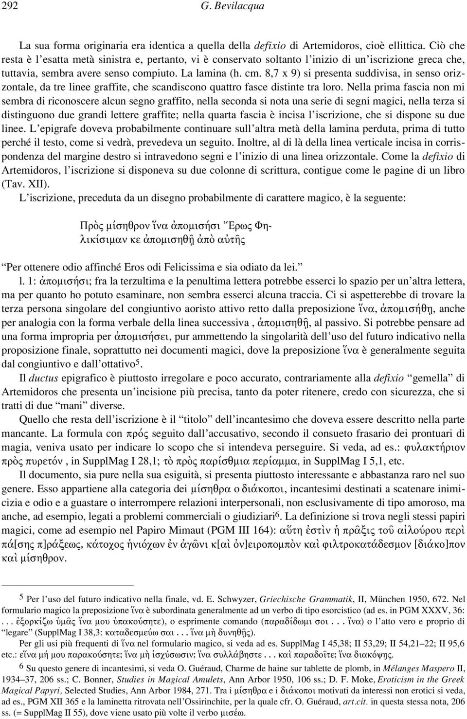 8,7 x 9) si presenta suddivisa, in senso orizzontale, da tre linee graffite, che scandiscono quattro fasce distinte tra loro.