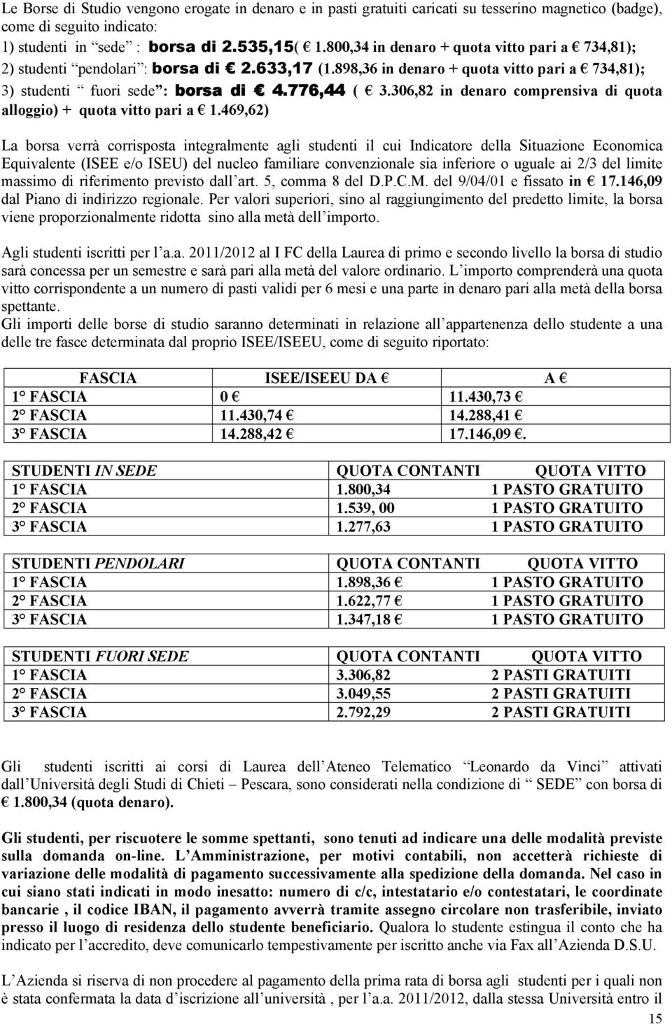 306,82 in denaro comprensiva di quota alloggio) + quota vitto pari a 1.