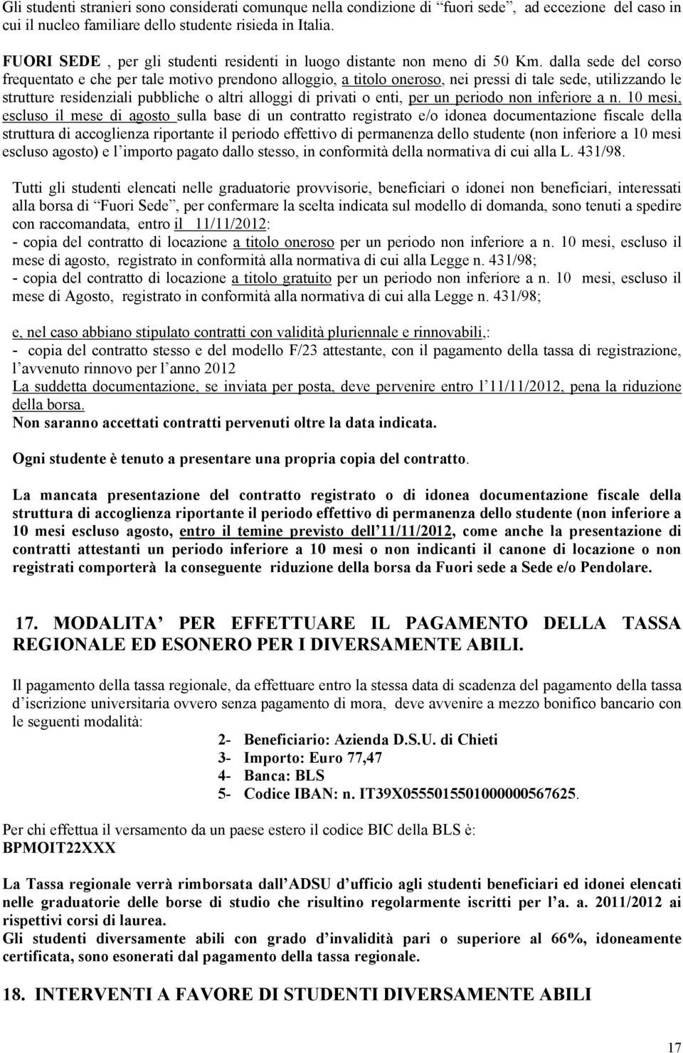 dalla sede del corso frequentato e che per tale motivo prendono alloggio, a titolo oneroso, nei pressi di tale sede, utilizzando le strutture residenziali pubbliche o altri alloggi di privati o enti,