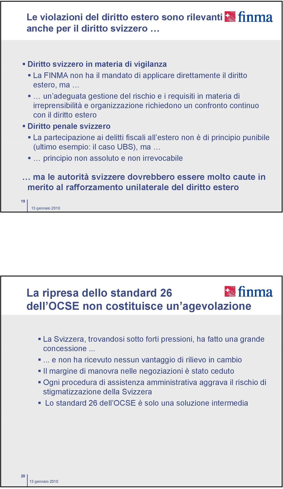 La partecipazione ai delitti fiscali all estero non è di principio punibile (ultimo esempio: il caso UBS), ma!