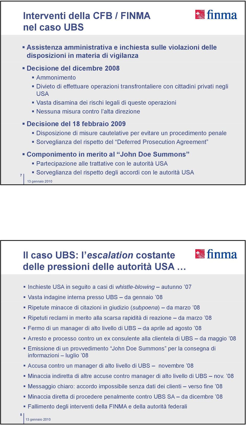 Decisione del 18 febbraio 2009! Disposizione di misure cautelative per evitare un procedimento penale! Sorveglianza del rispetto del Deferred Prosecution Agreement!