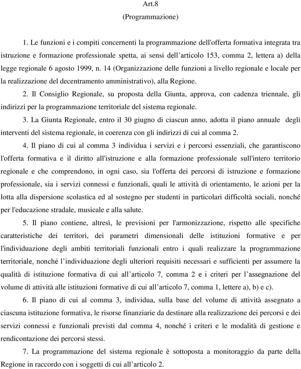 regionale 6 agosto 1999, n. 14 (Organizzazione delle funzioni a livello regionale e locale per la realizzazione del decentramento amministrativo), alla Regione. 2.